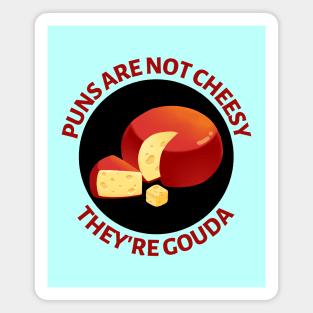 Puns Are Not Cheesy They're Gouda | Gouda Pun Magnet